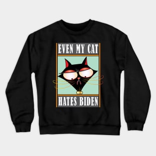 Even My Cat Hates Biden Crewneck Sweatshirt